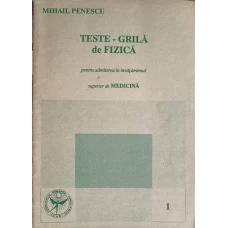 TESTE GRILA DE FIZICA PENTRU ADMITEREA IN INVATAMANTUL SUPERIOR DE MEDICINA