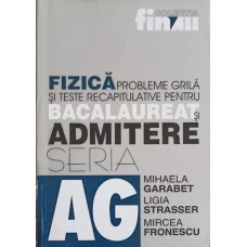 FIZICA, PROBLEME GRILA SI TESTE RECAPITULATIVE PENTRU BACALAUREAT SI ADMITERE