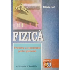 FIZICA, PROBLEME SI EXPERIMENTE PENTRU GIMNAZIU