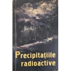 PRECIPITATIILE RADIOACTIVE SI PERICOLUL RADIATIILOR REZULTATE DIN EXPLOZIILE NUCLEARE