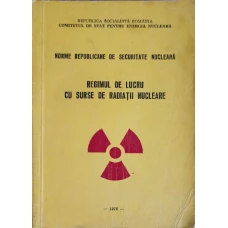 REGIMUL DE LUCRU CU SURSE DE RADIATII NUCLEARE