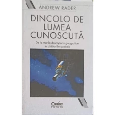 DINCOLO DE LUMEA CUNOSCUTA. DE LA MARILE DESCOPERIRI GEOGRAFICE LA CALATORIILE SPATIALE