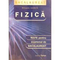 FIZICA, TESTE PENTRU EXAMENUL DE BACALAUREAT