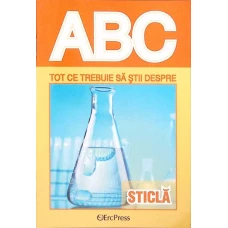 COLECTIA ABC: TOT CE TREBUIE SA STII DESPRE STICLA