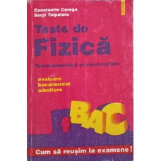 TESTE DE FIZICA, TERMODINAMICA SI ELECTRICITATE. EVALUARE BACALAUREAT ADMITERE