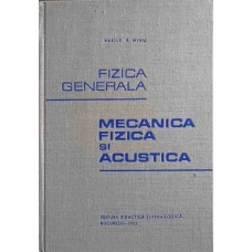 FIZICA GENERALA.  MECANICA, FIZICA SI ACUSTICA