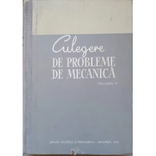 CULEGERE DE PROBLEME DE MECANICA VOL.2