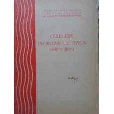 CULEGERE PROBLEME DE FIZICA PENTRU LICEU