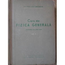 CURS DE FIZICA GENERALA VOL.1 BAZELE FIZICII MECANICE. FIZICA MOLECULARA. VIBRATII SI UNDE