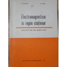 ELECTROMAGNETISM IN REGIM STATIONAR, PENTRU ANUL III LICEU, CLASE SPECIALE DE FIZICA