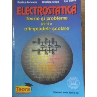 ELECTROSTATICA - TEORIE SI PROBLEME PENTRU OLIMPIADELE SCOLARE ELECTROSTATICA - TEORIE SI PROBLEME PENTRU OLIMPIADELE SCOLARE