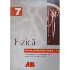 FIZICA. GHIDUL PROFESORULUI CLASA A 7-A