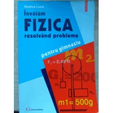 INVATAM FIZICA REZOLVAND PROBLEME. PENTRU GIMNAZIU