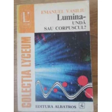 LUMINA - UNDA SAU CORPUSCUL?