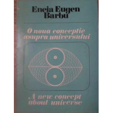 O NOUA CONCEPTIE ASUPRA UNIVERSULUI. REZULTATE OBTINUTE DIN GEOMETRIA FIZICA A SISTEMELOR INDEPENDEN