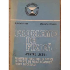 PROBLEME DE FIZICA PENTRU LICEU VOL.2 FENOMENE ELECTRICE SI OPTICE. ELEMENTE DE FISZICA CUANTICA