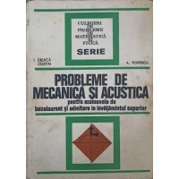 PROBLEME DE MECANICA SI ACUSTICA PENTRU EXAMENELE DE BACALAUREAT SI ADMITERE IN INVATAMANTUL SUPERIOR PROBLEME DE MECANICA SI ACUSTICA PENTRU EXAMENELE DE BACALAUREAT SI ADMITERE IN INVATAMANTUL SUPERIOR
