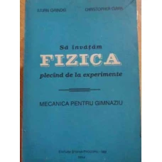 SA INVATAM FIZICA PLECAND DE LA EXPERIMENTE. MECANICA PENTRU GIMNAZIU