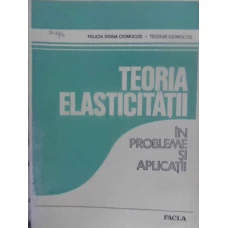 TEORIA ELASTICITATII IN PROBLEME SI APLICATII