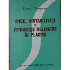 UNDE, INSTABILITATI SI FENOMENE NELINIARE IN PLASMA