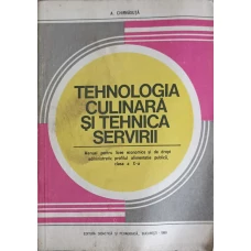 TEHNOLOGIA CULINARA SI TEHNICA SERVIRII. MANUAL PENTRU LICEE ECONOMICE SI DE DREPT ADMINISTRATIV, PROFILUL ALIMENTATIE PUBLICA CLASA A X-A