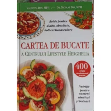 CARTEA DE BUCATE A CENTRULUI LIFESTYLE HERGHELIA: NUTRITIE PENTRU OAMENI SANATOSI SI BOLNAVI