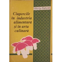 CIUPERCILE IN INDUSTRIA ALIMENTARA SI IN ARTA CULINARA CIUPERCILE IN INDUSTRIA ALIMENTARA SI IN ARTA CULINARA