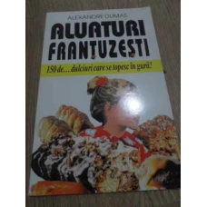 ALUATURI FRANTUZESTI. 150 DE... DULCIURI CARE SE TOPESC IN GURA!