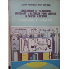 CONDITIONAREA SI VALORIFICAREA SUPERIOARA A MATERIILOR PRIME VEGETALE IN SCOPURI ALIMENTARE. TEHNOLOGII SI INSTALATII