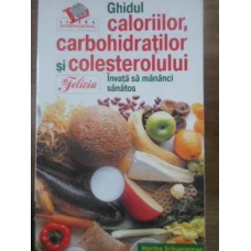 GHIDUL CALORIILOR, CARBOHIDRATILOR SI COLESTEROLULUI. INVATA SA MANANCI SANATOS