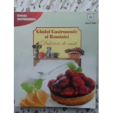 GHIDUL GASTRONOMIC AL ROMANIEI. DULCIURI DE CASA