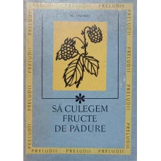 SA CULEGEM FRUCTE DE PADURE