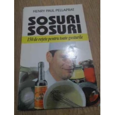 SOSURI, SOSURI. 150 DE RETETE PENTRU TOATE GUSTURILE