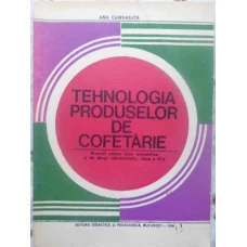 TEHNOLOGIA PRODUSELOR DE COFETARIE MANUAL PENTRU LICEE ECONOMICE