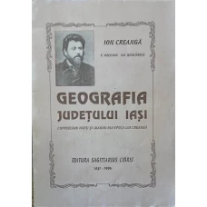 GEOGRAFIA JUDETULUI IASI CUPRINZAND HARTI SI IMAGINI DIN EPOCA LUI CREANGA