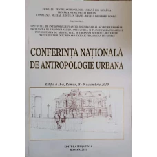 CONFERINTA NATIONALA DE ANTROPOLOGIE URBANA, EDITIA A II-A, ROMAN, 8-9 OCTOMBRIE 2010