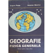 GEOGRAFIE FIZICA GENERALA. MANUAL PENTRU CLASA A IX-A