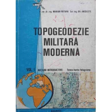 TOPOGEODEZIE MILITARA MODERNA VOL.1 NOTIUNI INTRODUCTIVE