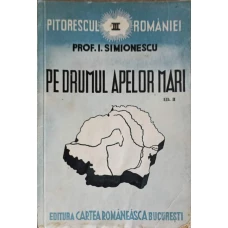PITORESCUL ROMANIEI VOL.3 PE DRUMUL APELOR MARI