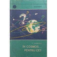 IN COSMOS... PENTRU CE?