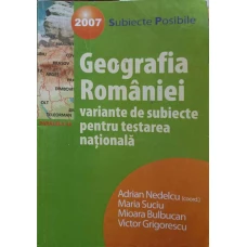 GEOGRAFIA ROMANIEI. VARIANTE DE SUBIECTE PENTRU TESTAREA NATIONALA 2007