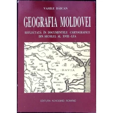 GEOGRAFIA MOLDOVEI REFLECTATA IN DOCUMENTELE CARTOGRAFICE DIN SECOLUL AL XVIII-LEA