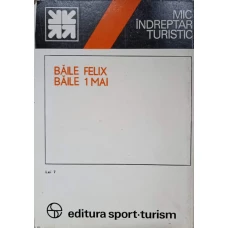 BAILE FELIX, BAILE 1 MAI. MIC INDREPTAR TURISTIC