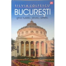 BUCURESTI GHID TURISTIC, ISTORIC, ARTISTIC