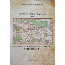 CETATEA DE LA COMOARA SAU O LOCALITATE CE A AVUT OAMENI DEOSEBITI: TOPORASTII