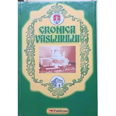 CRONICA VASLUIULUI. DOCUMENTE, LOCURI, OAMENI, FAPTE