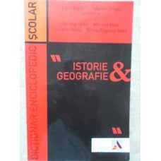 DICTIONAR ENCICLOPEDIC SCOLAR ISTORIE - GEOGRAFIE