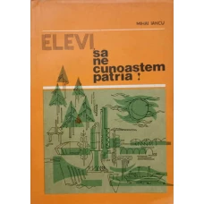 ELEVI, SA NE CUNOASTEM PATRIA!