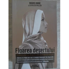 FLOAREA DESERTULUI. CALATORIA EXTRAORDINARA A UNEI NOMADE DIN DESERT