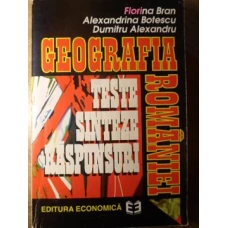 GEOGRAFIA ROMANIEI. TESTE, SINTEZE, RASPUNSURI